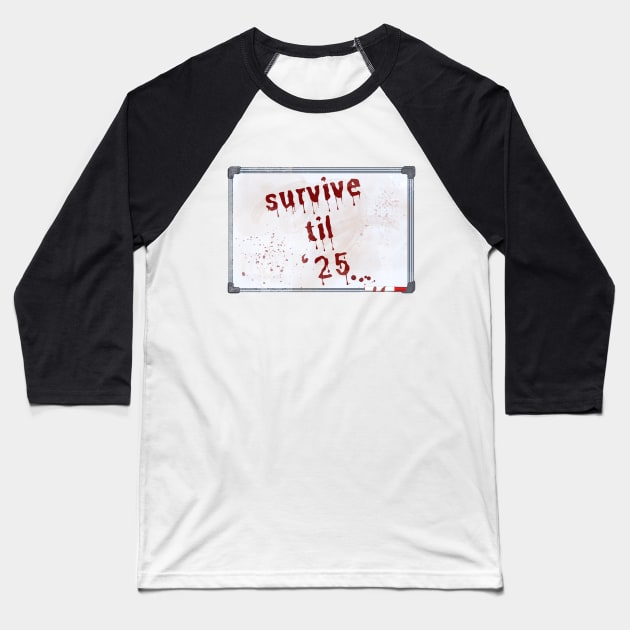 Survive Til '25 Baseball T-Shirt by inkasrain